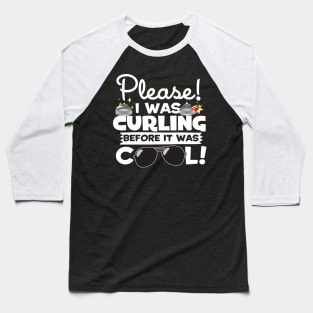 I Was Curling Before It Was Cool Baseball T-Shirt